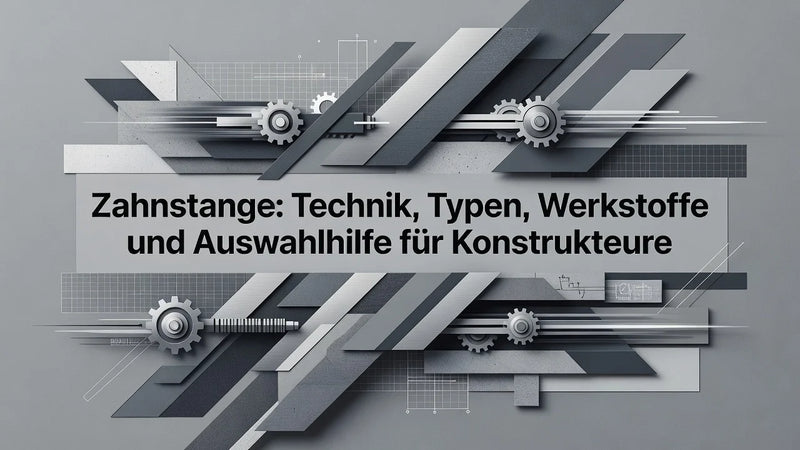 Professional header image for educational tutorial: Zahnstange: Technik, Typen, Werkstoffe und Auswahlhilfe f...