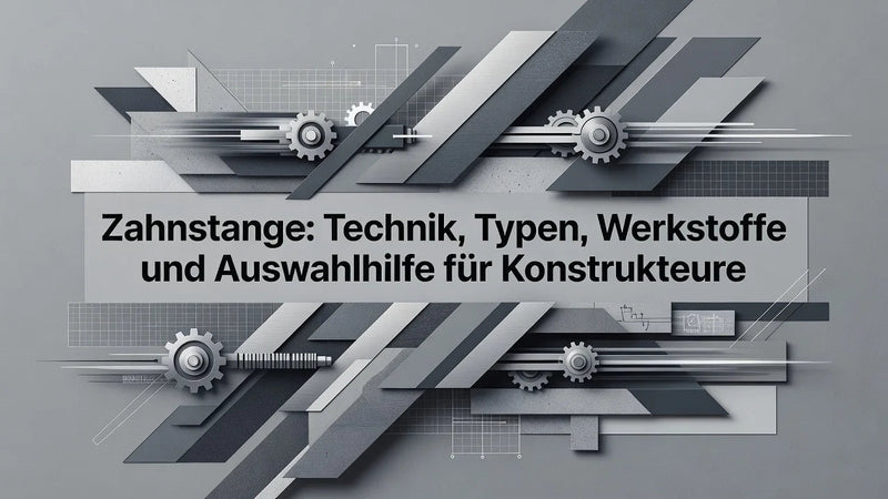 Zahnstange: Technik, Typen, Werkstoffe und Auswahlhilfe für Konstrukteure - WSP Präzision